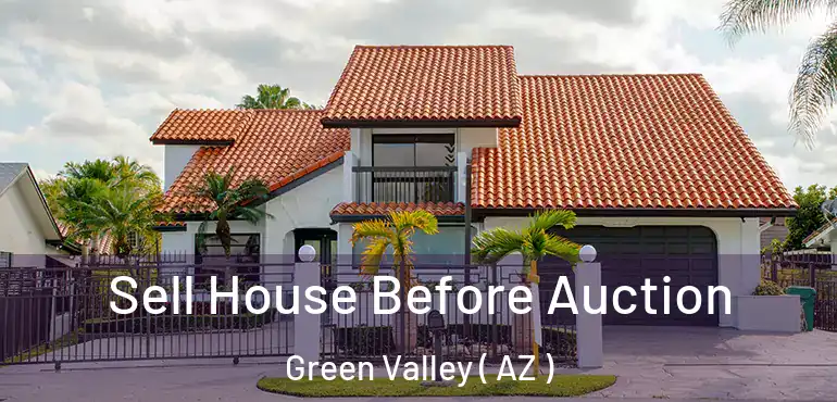  Sell House Before Auction Green Valley ( AZ )