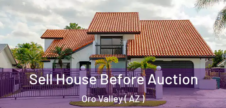  Sell House Before Auction Oro Valley ( AZ )