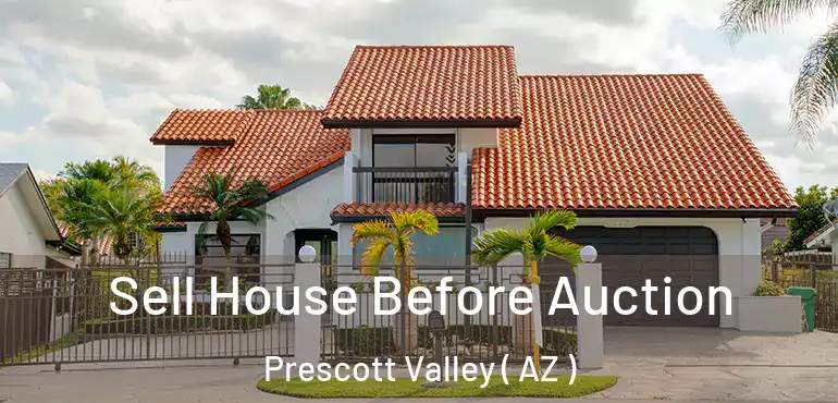  Sell House Before Auction Prescott Valley ( AZ )