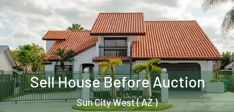  Sell House Before Auction Sun City West ( AZ )