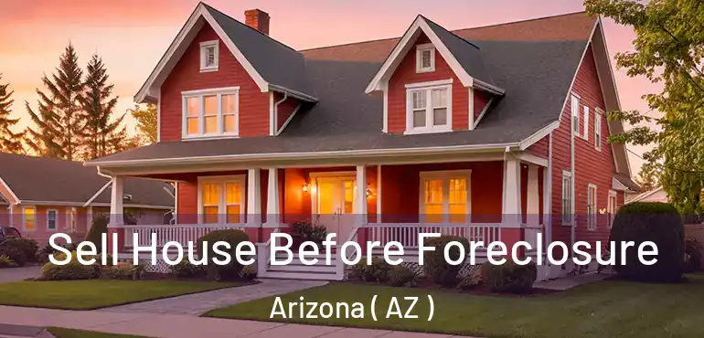  Sell House Before Foreclosure Arizona ( AZ )