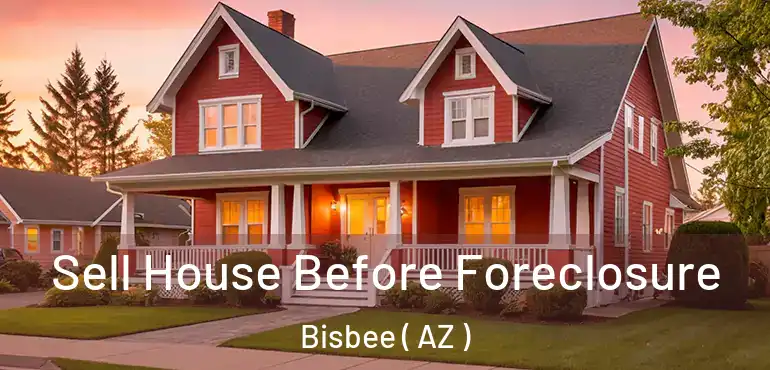  Sell House Before Foreclosure Bisbee ( AZ )