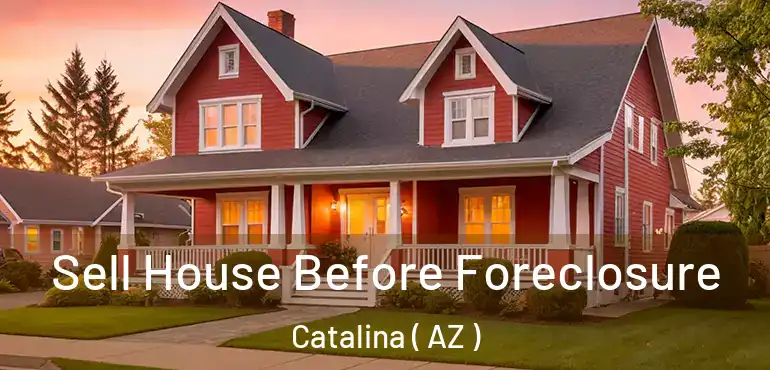  Sell House Before Foreclosure Catalina ( AZ )