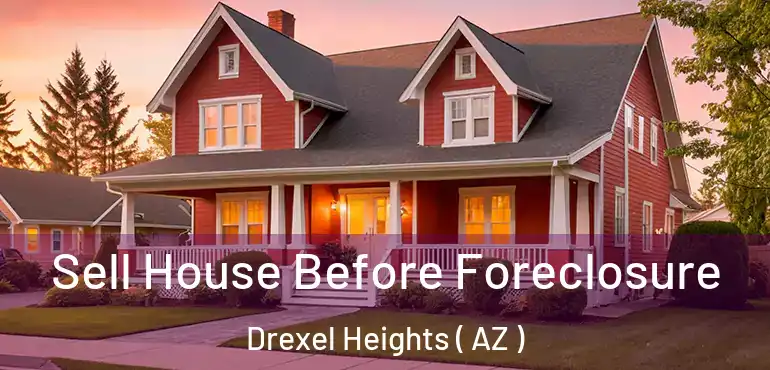  Sell House Before Foreclosure Drexel Heights ( AZ )