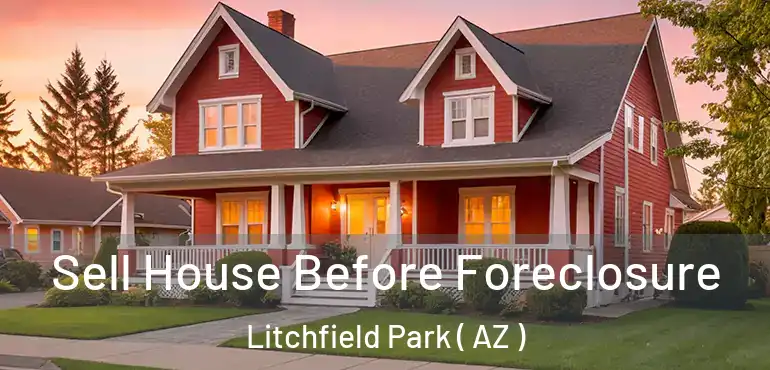  Sell House Before Foreclosure Litchfield Park ( AZ )