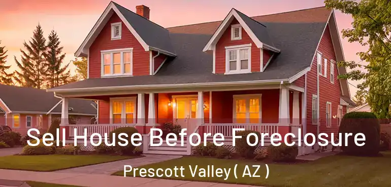  Sell House Before Foreclosure Prescott Valley ( AZ )