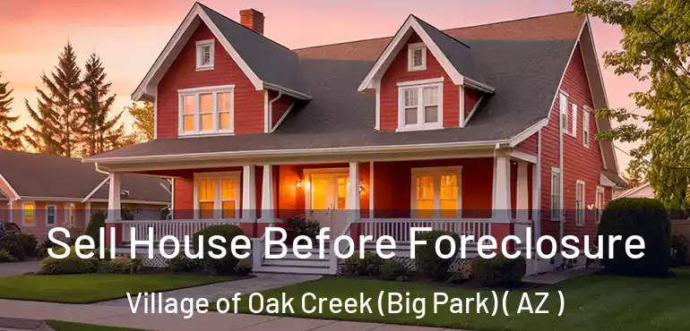  Sell House Before Foreclosure Village of Oak Creek (Big Park) ( AZ )