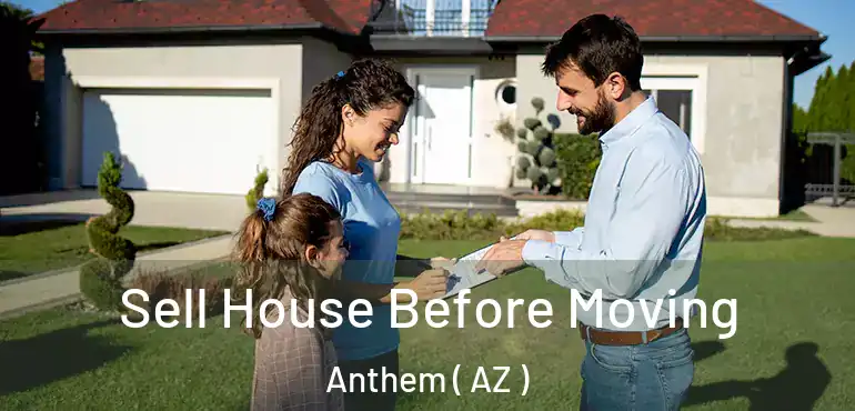  Sell House Before Moving Anthem ( AZ )