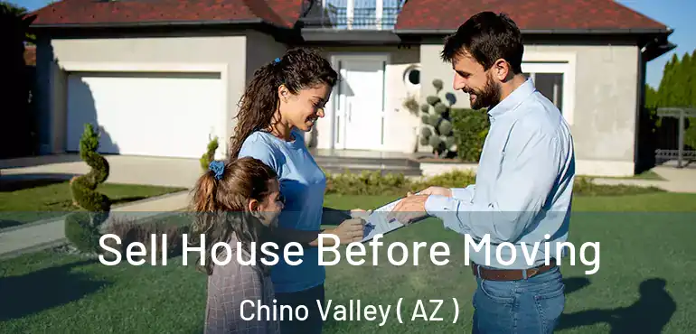  Sell House Before Moving Chino Valley ( AZ )
