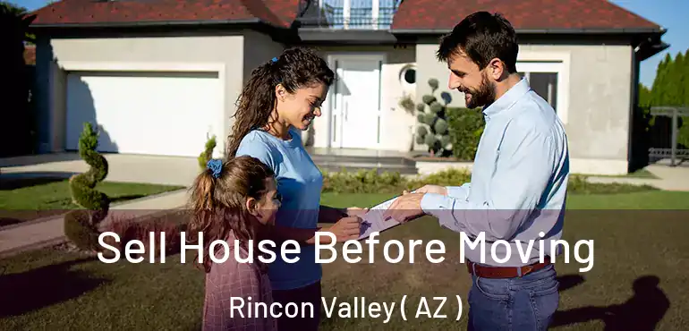  Sell House Before Moving Rincon Valley ( AZ )