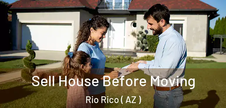  Sell House Before Moving Rio Rico ( AZ )