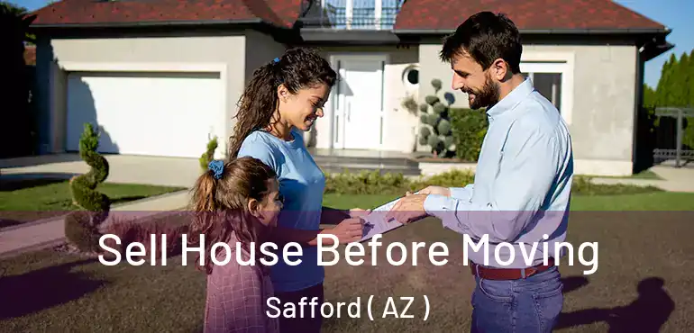  Sell House Before Moving Safford ( AZ )