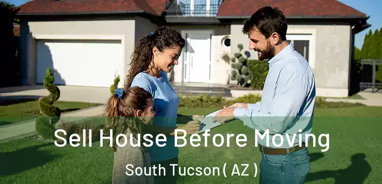  Sell House Before Moving South Tucson ( AZ )