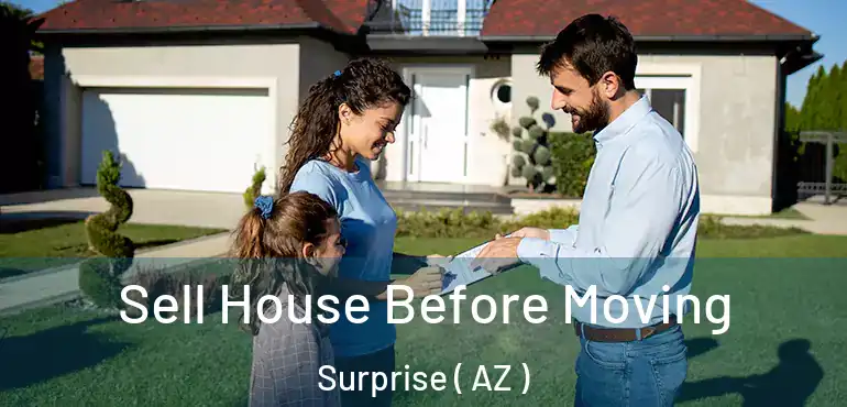  Sell House Before Moving Surprise ( AZ )
