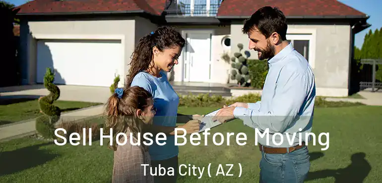  Sell House Before Moving Tuba City ( AZ )