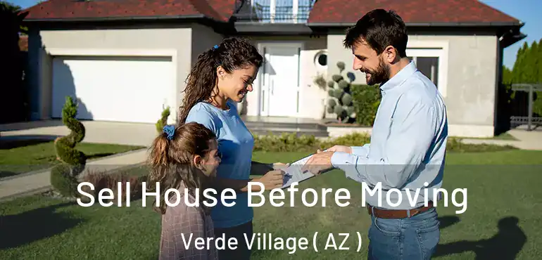  Sell House Before Moving Verde Village ( AZ )