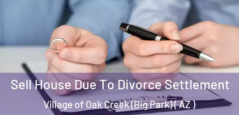  Sell House Due To Divorce Settlement Village of Oak Creek (Big Park) ( AZ )