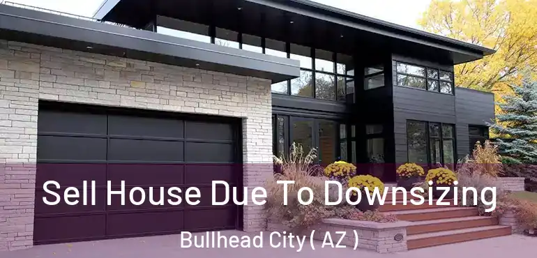  Sell House Due To Downsizing Bullhead City ( AZ )