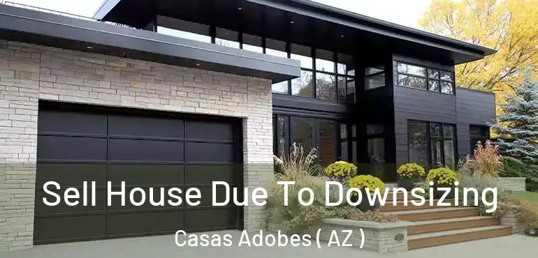  Sell House Due To Downsizing Casas Adobes ( AZ )