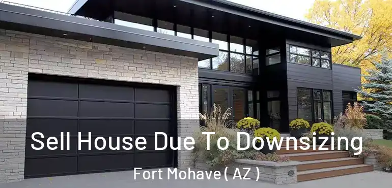  Sell House Due To Downsizing Fort Mohave ( AZ )