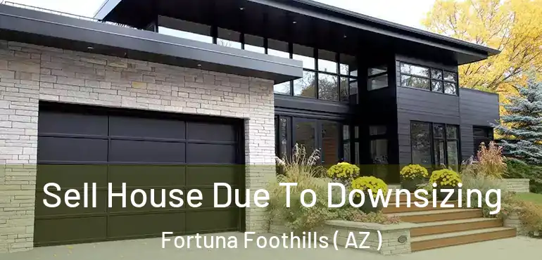  Sell House Due To Downsizing Fortuna Foothills ( AZ )