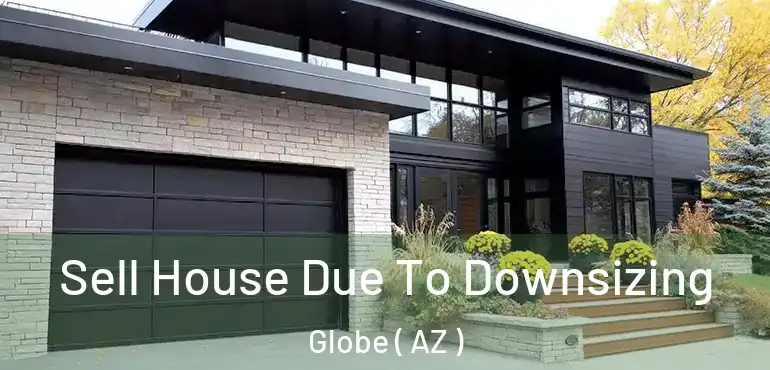  Sell House Due To Downsizing Globe ( AZ )