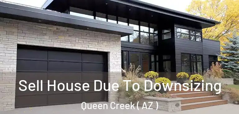  Sell House Due To Downsizing Queen Creek ( AZ )
