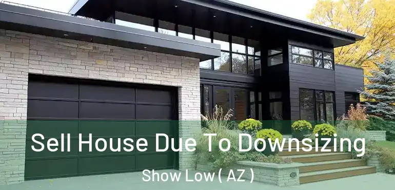  Sell House Due To Downsizing Show Low ( AZ )