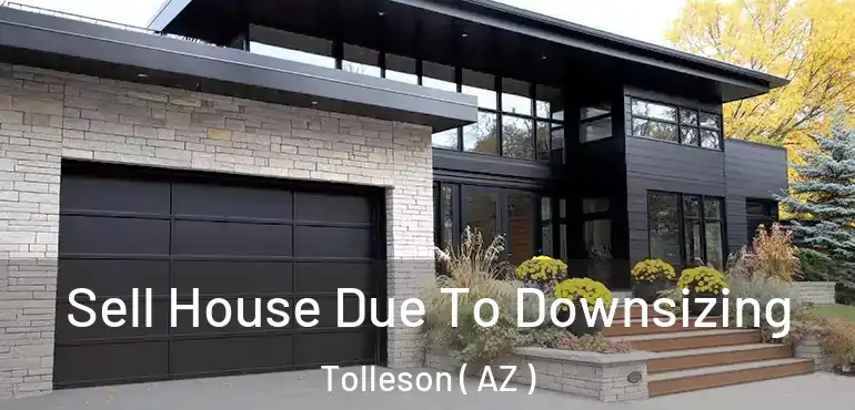  Sell House Due To Downsizing Tolleson ( AZ )