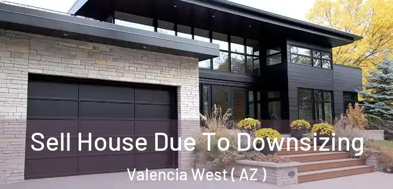  Sell House Due To Downsizing Valencia West ( AZ )