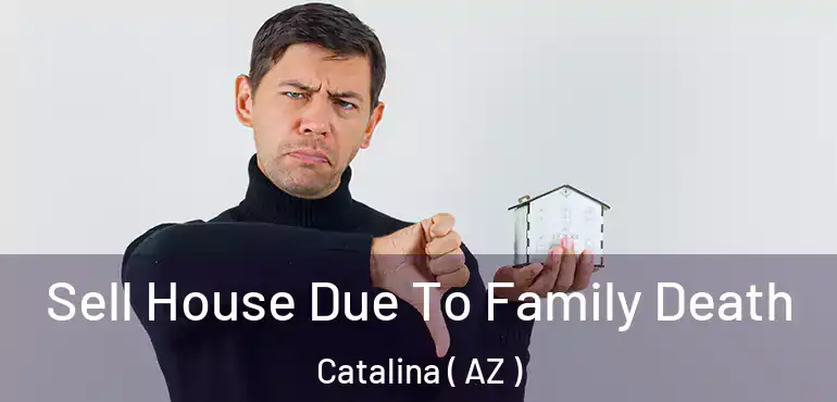  Sell House Due To Family Death Catalina ( AZ )