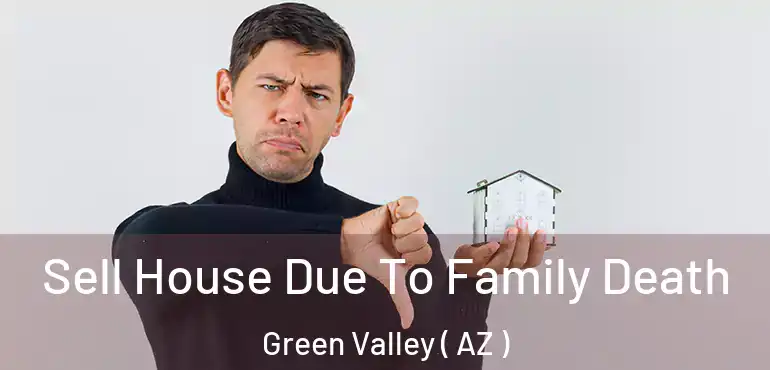  Sell House Due To Family Death Green Valley ( AZ )