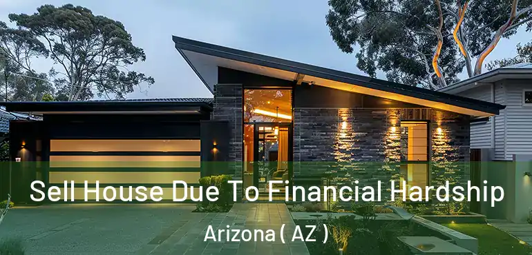  Sell House Due To Financial Hardship Arizona ( AZ )