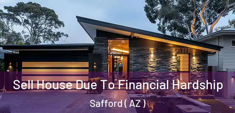  Sell House Due To Financial Hardship Safford ( AZ )