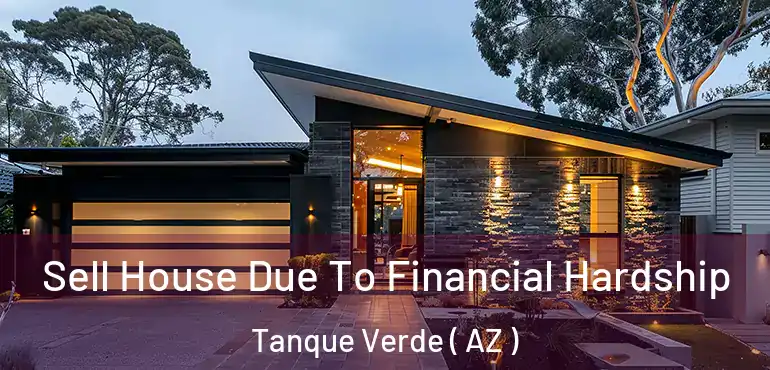  Sell House Due To Financial Hardship Tanque Verde ( AZ )