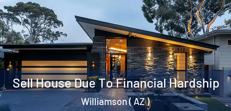  Sell House Due To Financial Hardship Williamson ( AZ )