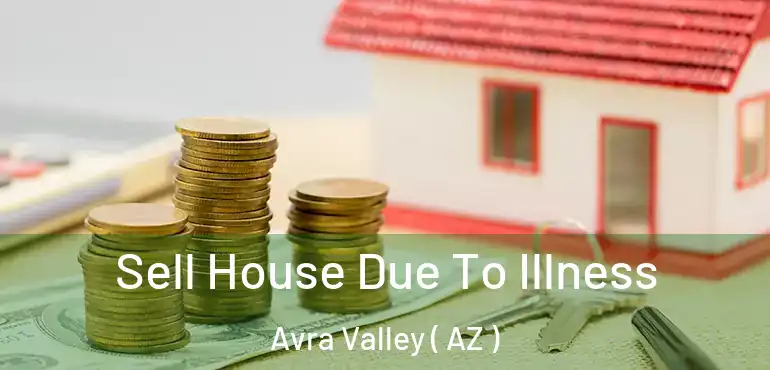  Sell House Due To Illness Avra Valley ( AZ )
