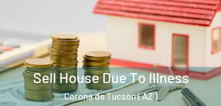  Sell House Due To Illness Corona de Tucson ( AZ )