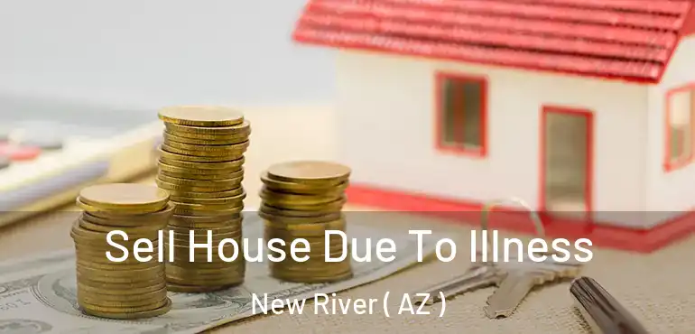  Sell House Due To Illness New River ( AZ )