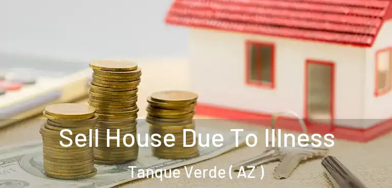  Sell House Due To Illness Tanque Verde ( AZ )