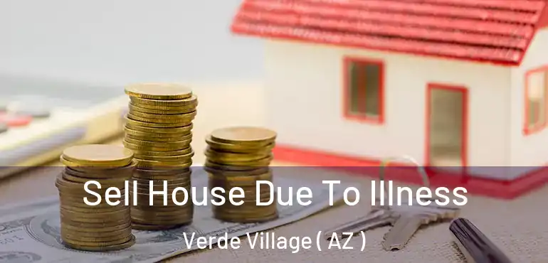  Sell House Due To Illness Verde Village ( AZ )