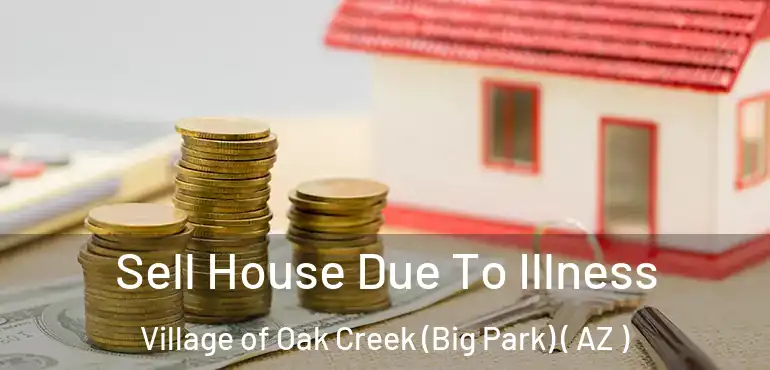  Sell House Due To Illness Village of Oak Creek (Big Park) ( AZ )
