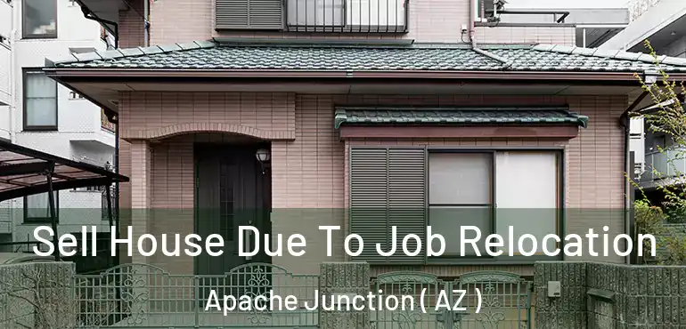  Sell House Due To Job Relocation Apache Junction ( AZ )