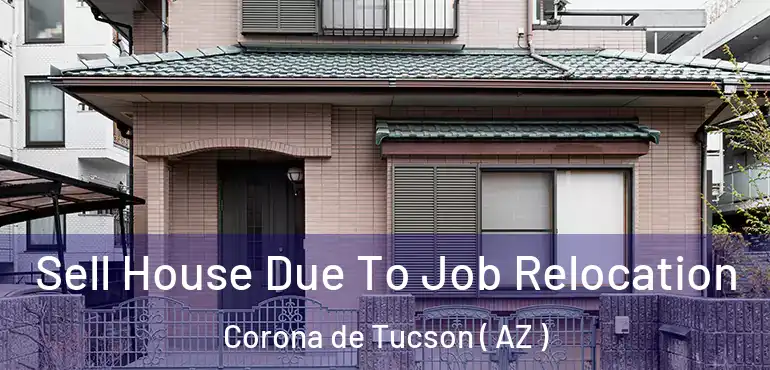  Sell House Due To Job Relocation Corona de Tucson ( AZ )