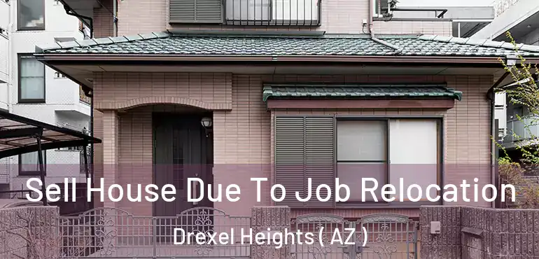  Sell House Due To Job Relocation Drexel Heights ( AZ )