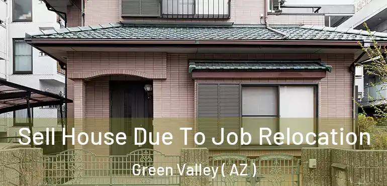  Sell House Due To Job Relocation Green Valley ( AZ )