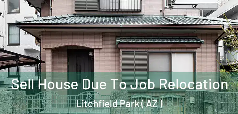  Sell House Due To Job Relocation Litchfield Park ( AZ )