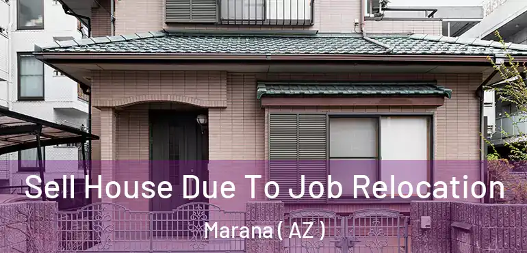  Sell House Due To Job Relocation Marana ( AZ )