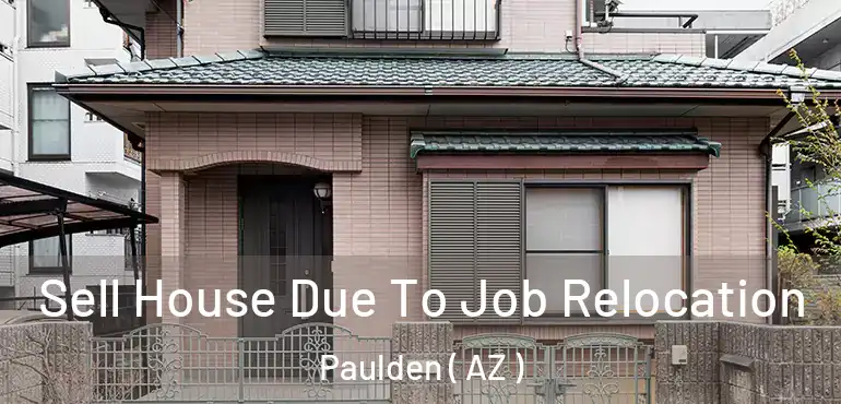  Sell House Due To Job Relocation Paulden ( AZ )