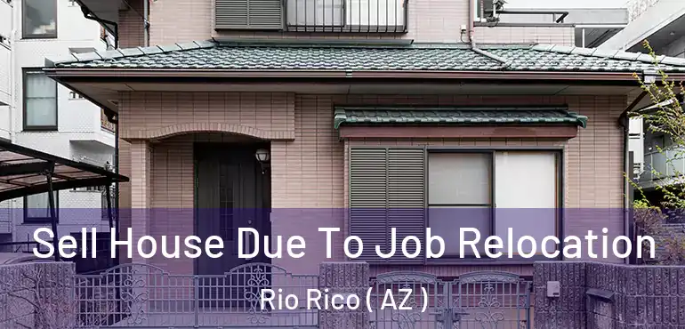  Sell House Due To Job Relocation Rio Rico ( AZ )